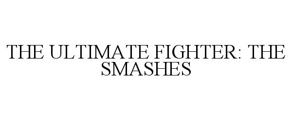  THE ULTIMATE FIGHTER: THE SMASHES