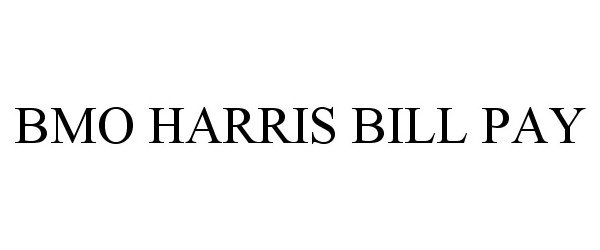 Trademark Logo BMO HARRIS BILL PAY