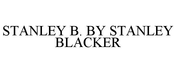 Trademark Logo STANLEY B. BY STANLEY BLACKER