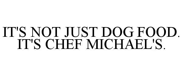  IT'S NOT JUST DOG FOOD. IT'S CHEF MICHAEL'S.