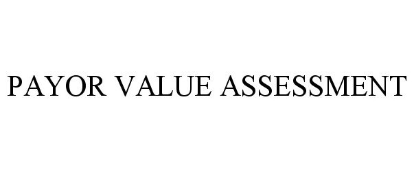 Trademark Logo PAYOR VALUE ASSESSMENT
