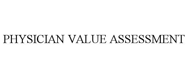 Trademark Logo PHYSICIAN VALUE ASSESSMENT