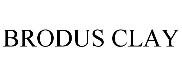 Trademark Logo BRODUS CLAY