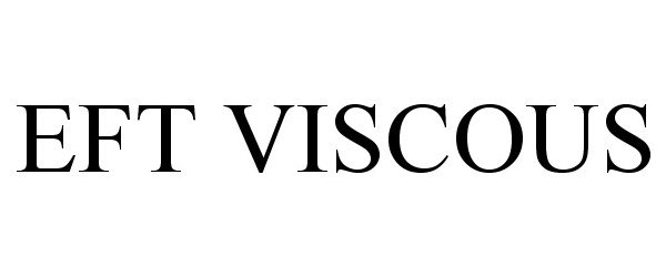 Trademark Logo EFT VISCOUS