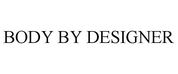 Trademark Logo BODY BY DESIGNER