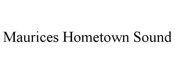 Trademark Logo MAURICES HOMETOWN SOUND