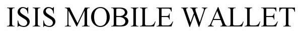 Trademark Logo ISIS MOBILE WALLET