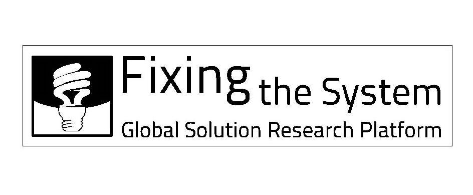  FIXING THE SYSTEM GLOBAL SOLUTION RESEARCH PLATFORM