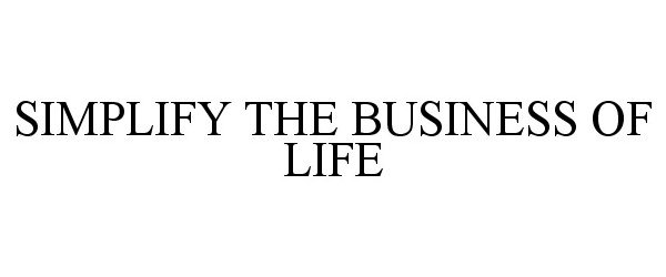  SIMPLIFY THE BUSINESS OF LIFE