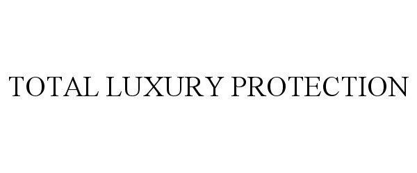 Trademark Logo TOTAL LUXURY PROTECTION