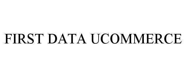 Trademark Logo FIRST DATA UCOMMERCE