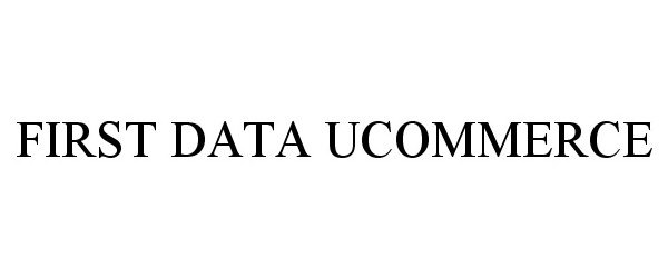  FIRST DATA UCOMMERCE