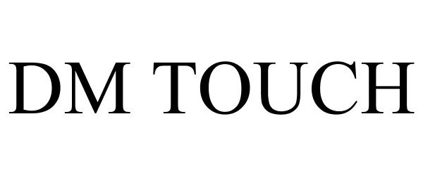 Trademark Logo DM TOUCH