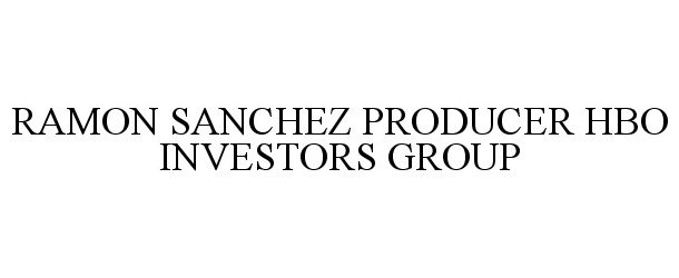  RAMON SANCHEZ PRODUCER HBO INVESTORS GROUP