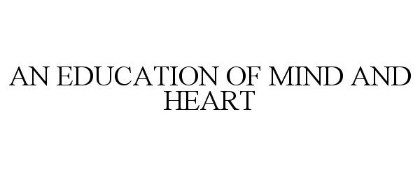  AN EDUCATION OF MIND AND HEART