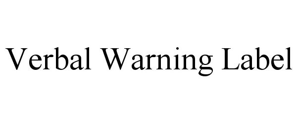 Trademark Logo VERBAL WARNING LABEL