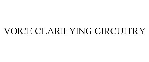 Trademark Logo VOICE CLARIFYING CIRCUITRY