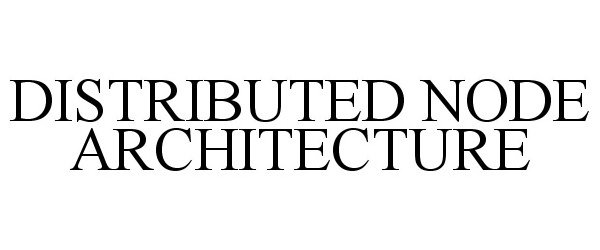  DISTRIBUTED NODE ARCHITECTURE