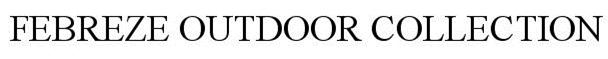 Trademark Logo FEBREZE OUTDOOR COLLECTION