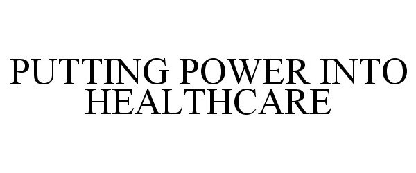 Trademark Logo PUTTING POWER INTO HEALTHCARE