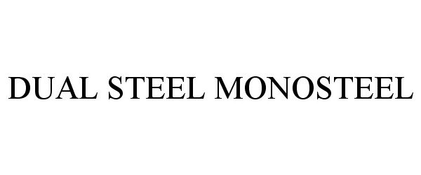 Trademark Logo DUAL STEEL MONOSTEEL