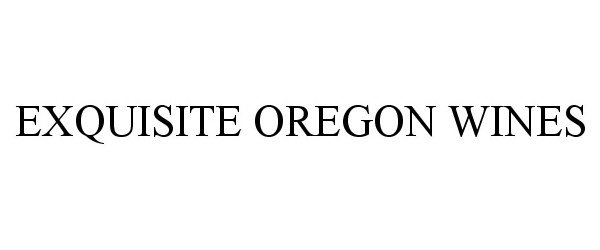  EXQUISITE OREGON WINES