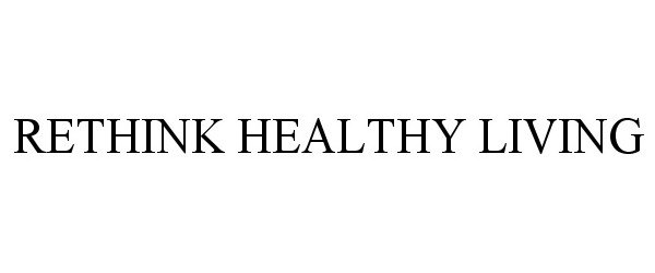  RETHINK HEALTHY LIVING