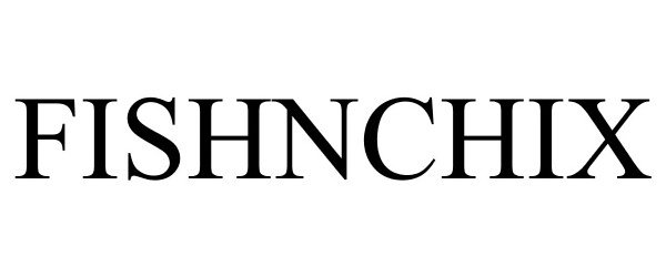 Trademark Logo FISHNCHIX