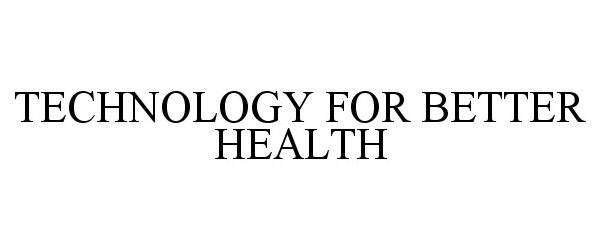  TECHNOLOGY FOR BETTER HEALTH