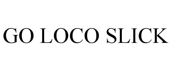  GO LOCO SLICK