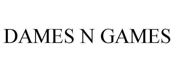 Trademark Logo DAMES N GAMES