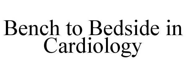 Trademark Logo BENCH TO BEDSIDE IN CARDIOLOGY