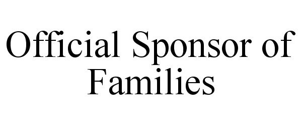 Trademark Logo OFFICIAL SPONSOR OF FAMILIES