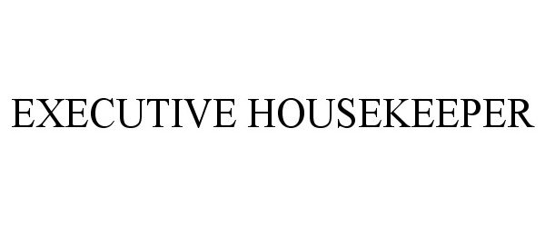 Trademark Logo EXECUTIVE HOUSEKEEPER