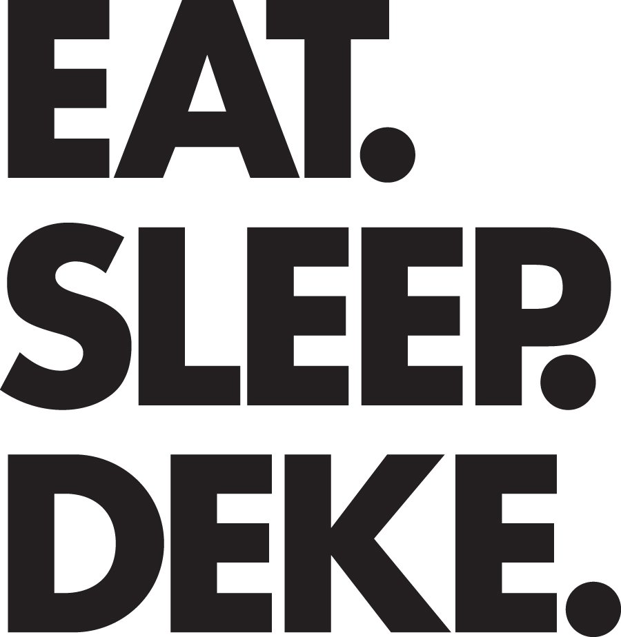  EAT.SLEEP.DEKE.