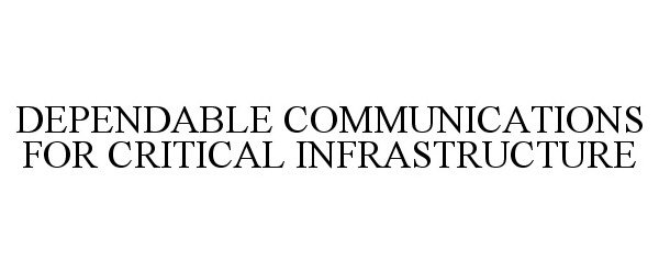 Trademark Logo DEPENDABLE COMMUNICATIONS FOR CRITICAL INFRASTRUCTURE
