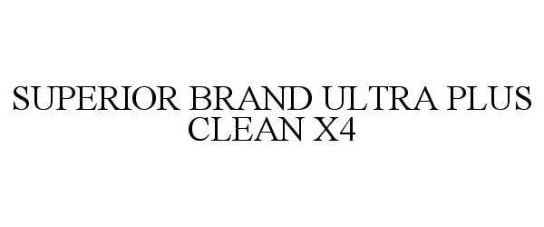 Trademark Logo SUPERIOR BRAND ULTRA PLUS CLEAN X4