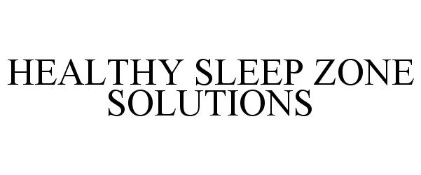 Trademark Logo HEALTHY SLEEP ZONE SOLUTIONS