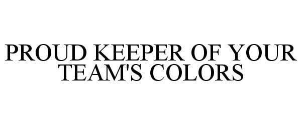  PROUD KEEPER OF YOUR TEAM'S COLORS