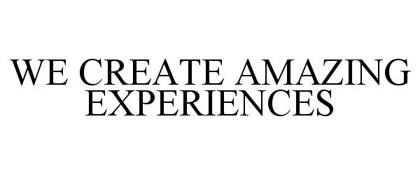  WE CREATE AMAZING EXPERIENCES