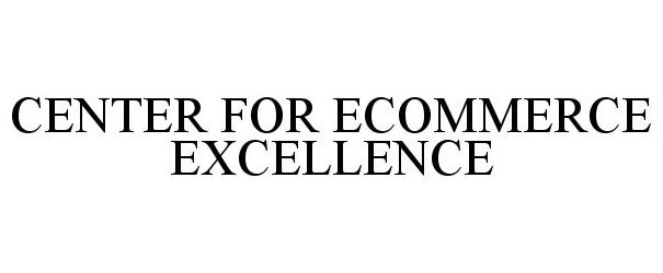 Trademark Logo CENTER FOR ECOMMERCE EXCELLENCE