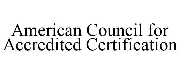 Trademark Logo AMERICAN COUNCIL FOR ACCREDITED CERTIFICATION
