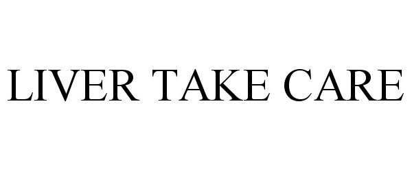 Trademark Logo LIVER TAKE CARE