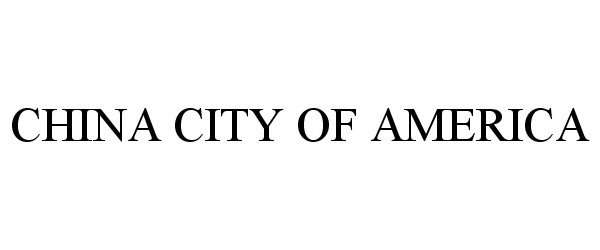 Trademark Logo CHINA CITY OF AMERICA