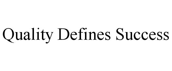 Trademark Logo QUALITY DEFINES SUCCESS