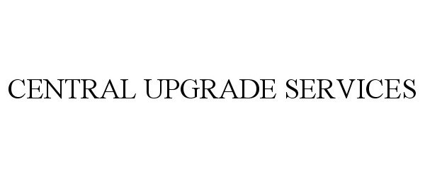  CENTRAL UPGRADE SERVICES