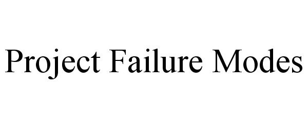  PROJECT FAILURE MODES