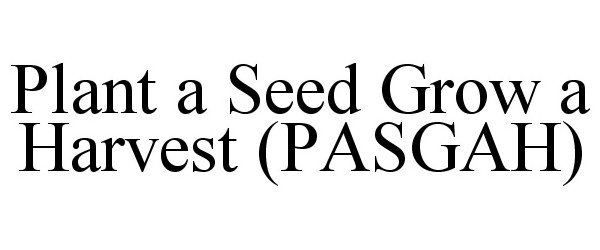  PASGAH PLANT A SEED GROW A HARVEST