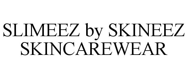 Trademark Logo SLIMEEZ BY SKINEEZ SKINCAREWEAR