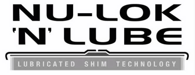  NU-LOK 'N' LUBE LUBRICATED SHIM TECHNOLOGY